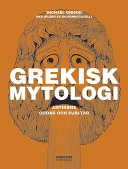 Grekisk mytologi: Antikens gudar och hjältar